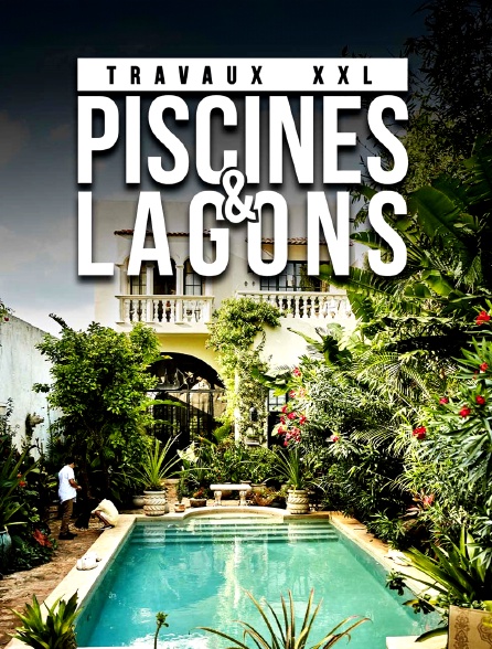 Travaux XXL : piscines et lagons