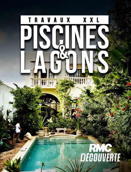 RMC Découverte - Travaux XXL : piscines et lagons