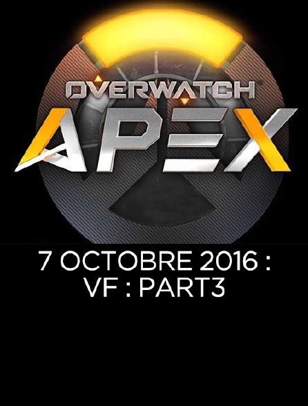 Apex League Overwatch : 7 Octobre 2016 : Vf : Part3