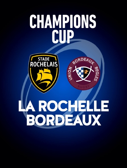 Rugby - Champions Cup - La Rochelle / Bordeaux-Bègles