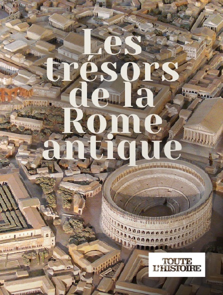 Toute l'Histoire - Les trésors de la Rome antique