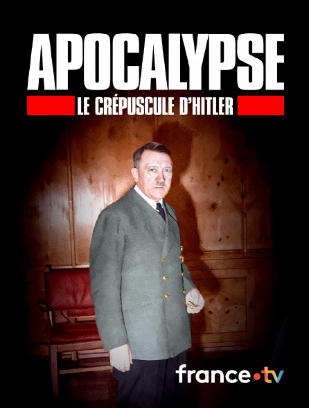 France.tv - Apocalypse, Le crépuscule d'Hitler