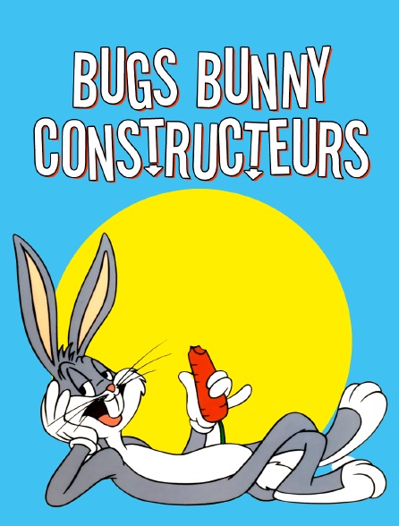 Bugs Bunny Constructeurs