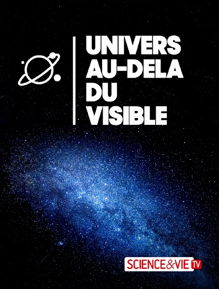 Science et Vie TV - Univers, au-delà du visible