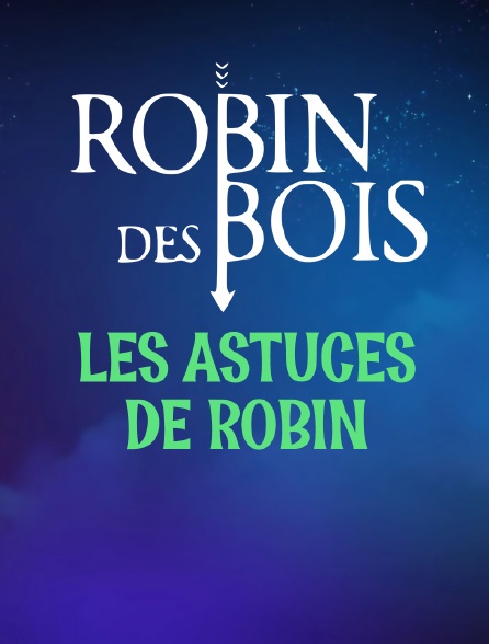 Robin des bois : les astuces de Robin