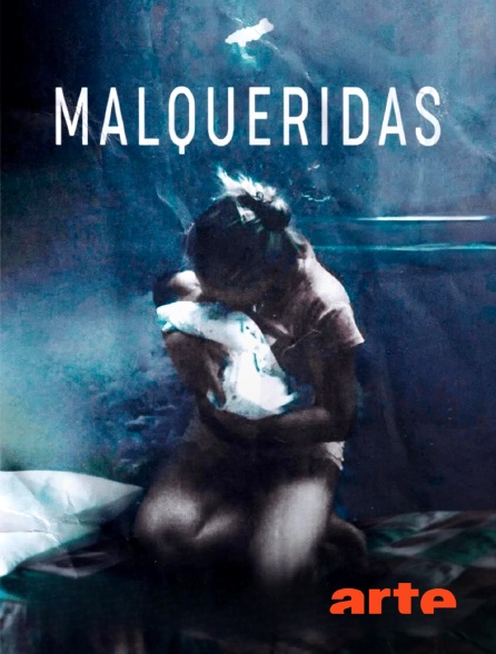 Arte - Malqueridas, les mal-aimées
