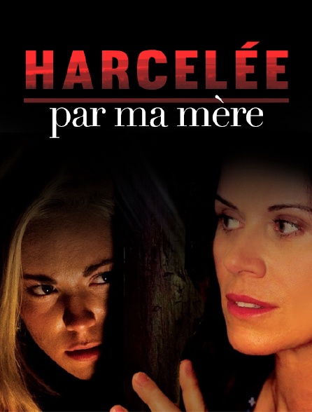 Harcelée par ma mère