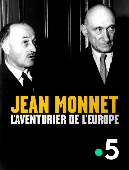 France 5 - Jean Monnet, l'aventurier de l'Europe