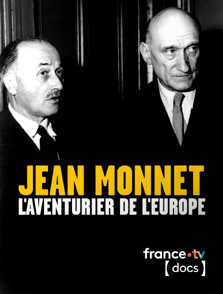 France TV Docs - Jean Monnet, l'aventurier de l'Europe