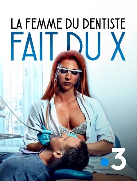 France 3 - La femme du dentiste fait du x