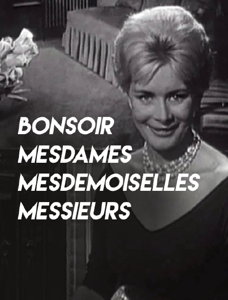 Bonsoir Mesdames, Mesdemoiselles, Messieurs