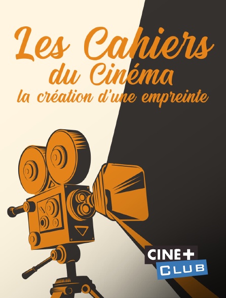 Ciné+ Club - Les Cahiers du cinéma - la création d'une empreinte
