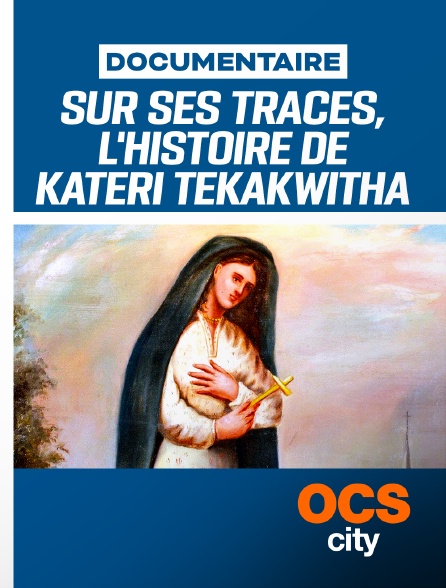 OCS City - Sel et Lumière : Sur ses traces, l'histoire de Kateri Tekakwitha