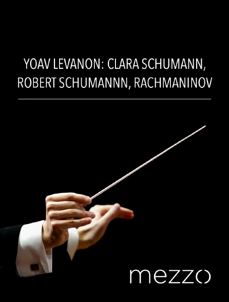 Mezzo - Yoav Levanon: Clara Schumann, Robert Schumann, Rachmaninov