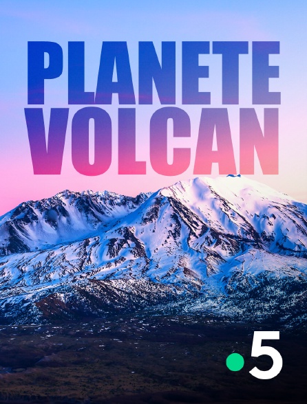 France 5 - Planète volcan