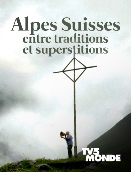 TV5MONDE - Les Alpes Suisses : Entre traditions et superstitions