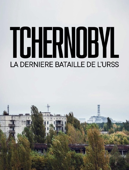 Tchernobyl, la dernière bataille de l'URSS