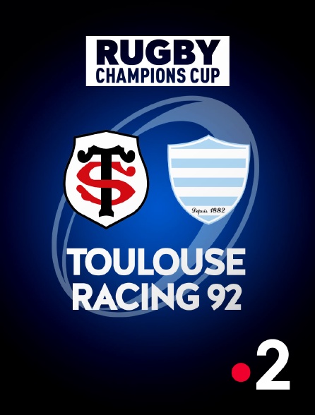 France 2 - Rugby - Champions Cup : Toulouse / Racing 92