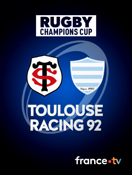 France.tv - Rugby - Champions Cup : Toulouse / Racing 92
