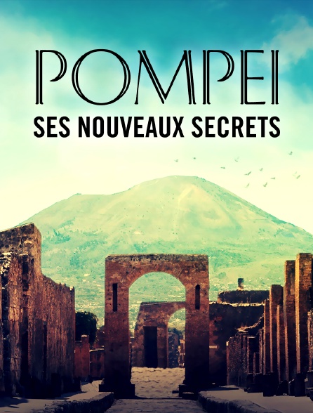 Pompéi, ses nouveaux secrets