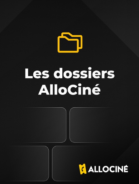 AlloCiné - Les dossiers AlloCiné