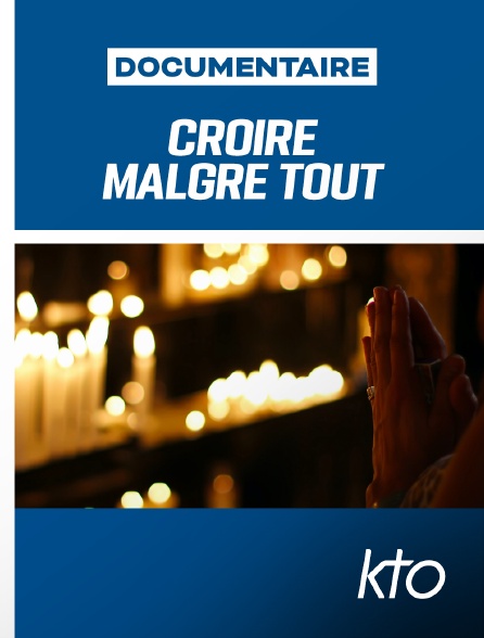 KTO - Croire malgré tout