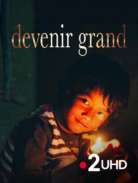 France 2 UHD - Devenir grand