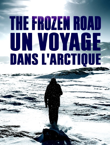 The Frozen Road : un voyage dans l'Arctique