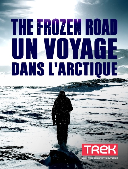 Trek - The Frozen Road : un voyage dans l'Arctique