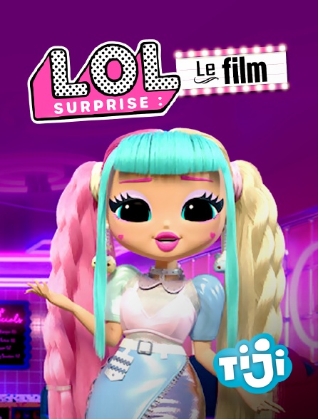 TIJI - LOL Surprise : Le film