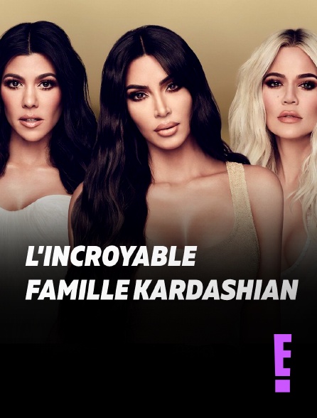 E! - L'incroyable Famille Kardashian