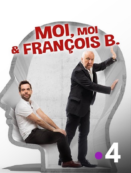 France 4 - Moi, moi et François B.