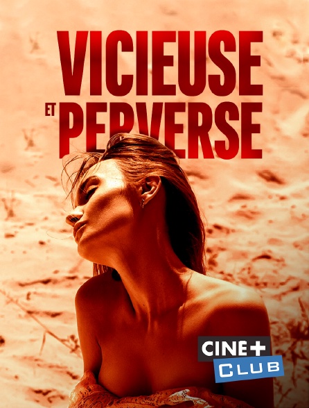 Ciné+ Club - Vicieuse et perverse