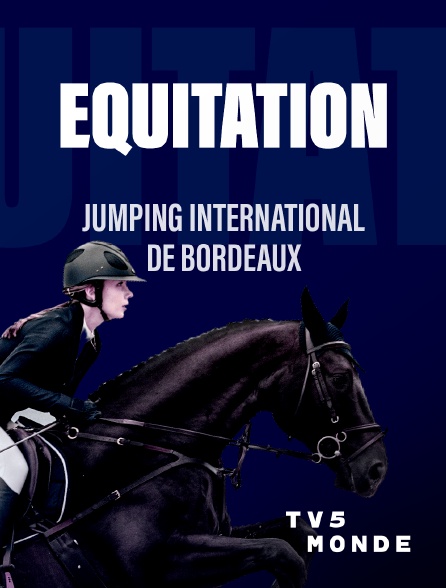 TV5MONDE - Equitation : Jumping International de Bordeaux