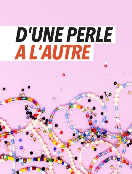 D'une perle à l'autre