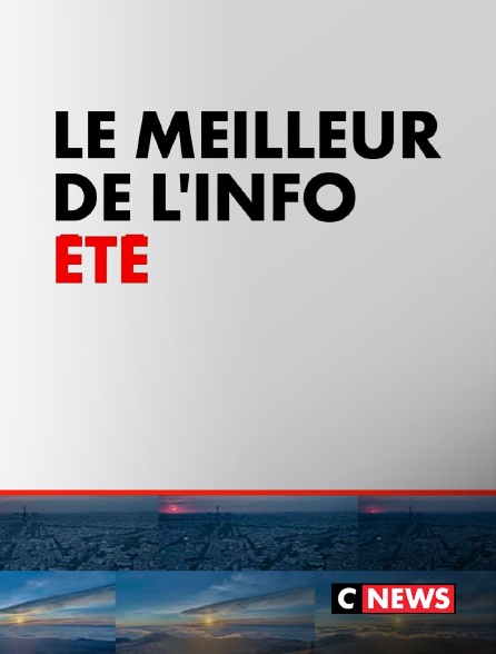 CNEWS - Le Meilleur de l'Info été