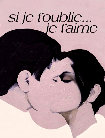 Si je t'oublie... Je t'aime