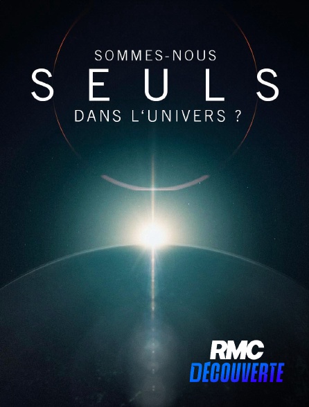 RMC Découverte - Sommes-nous seuls dans l'univers ? en replay