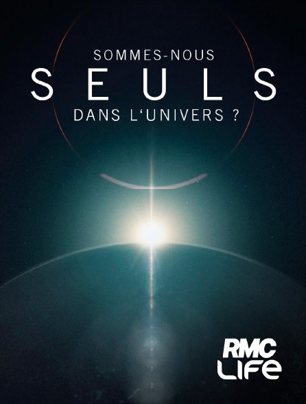 RMC Life - Sommes-nous seuls dans l'univers ?