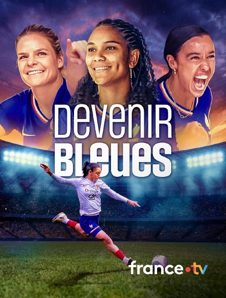 france.tv - Devenir Bleues