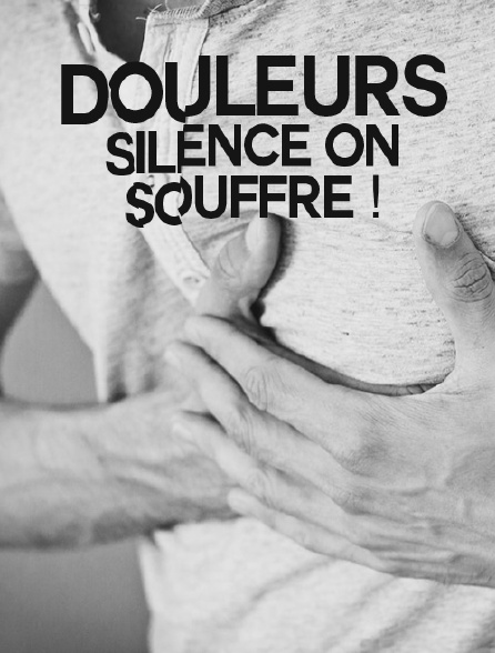 Douleurs, silence on souffre !