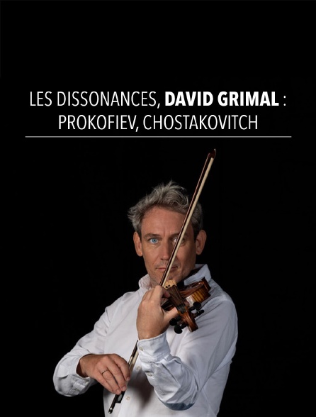 Les Dissonances, David Grimal : Prokofiev, Chostakovitch