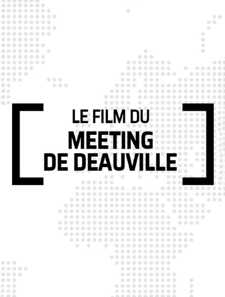 Le film du meeting de Deauville