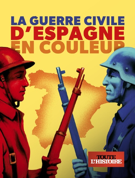 Toute l'histoire - La guerre civile d'Espagne en couleur