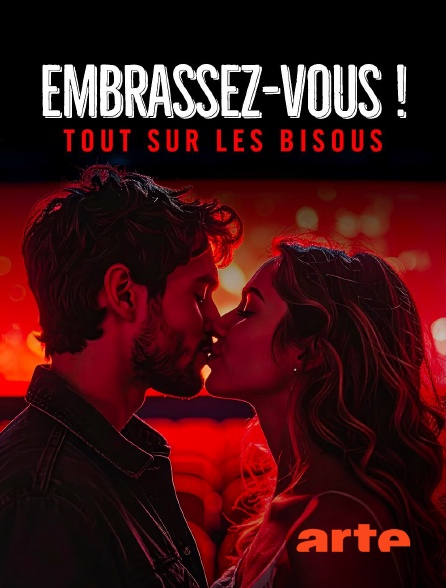 Arte - Embrassez-vous ! Tout sur les bisous
