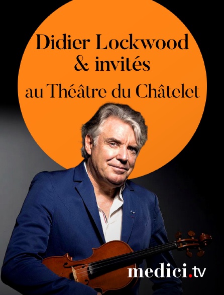 Medici - Didier Lockwood & invités en concert au Théâtre du Châtelet