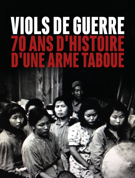 Viols de guerre : 70 ans d'histoire d'une arme taboue