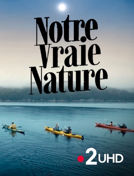 France 2 UHD - Notre vraie nature