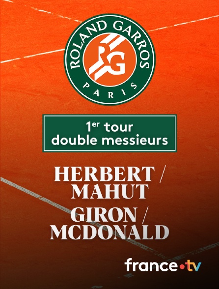 France.tv - Tennis - 1er tour Roland-Garros : P-H Herbert (FRA) / N. Mahut (FRA) vs M. Giron (USA) / M. McDonald (USA)