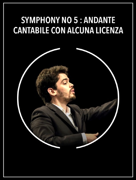 Symphony no 5 : Andante cantabile con alcuna licenza
